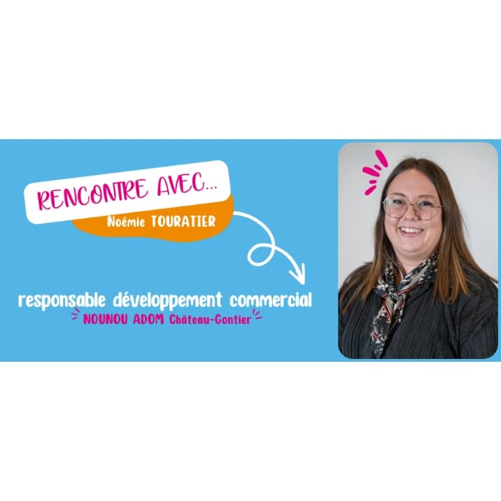 Rencontre avec Noémie TOURATIER, responsable développement commercial NOUNOU ADOM Château-Gontier