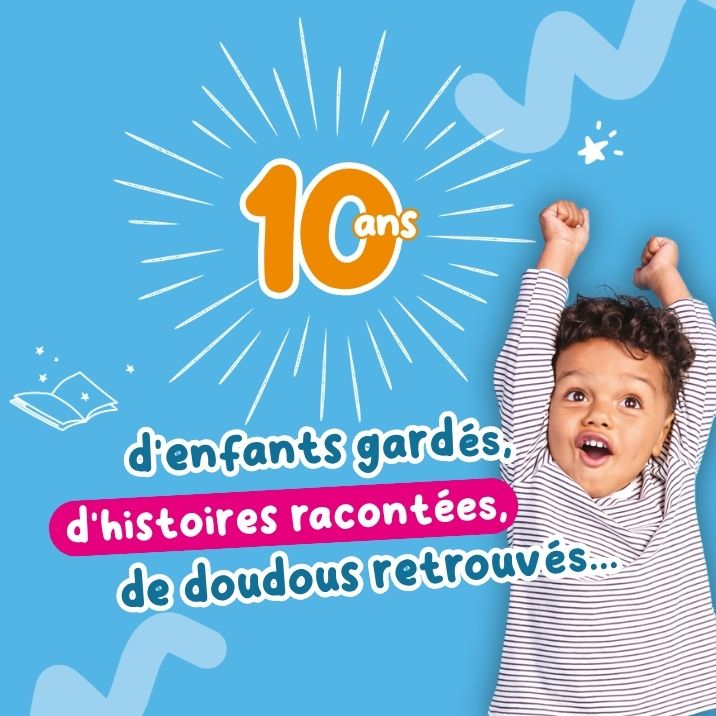 10 ans d’enfants gardés, d’histoires racontées, de doudous retrouvés…